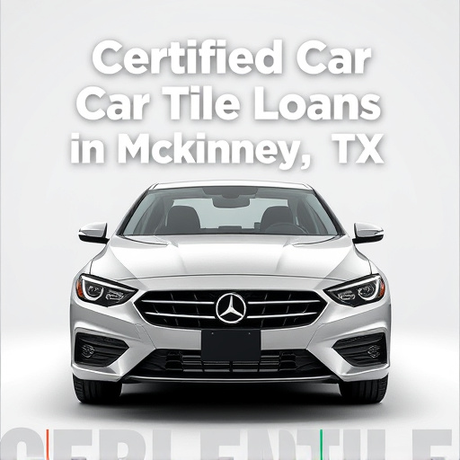 Certified Car Title Loans in McKinney TX: Top Lenders Guide