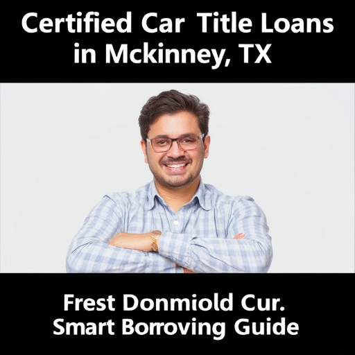 Certified Car Title Loans in McKinney TX: Smart Borrowing Guide