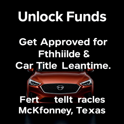Unlock Funds: Get Approved for Flexible Car Title Loans McKinney Texas